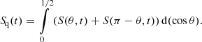 $$ \begin{aligned} {S\!}_\mathrm{q} (t) = \int \limits _0^{1/2} \left(S(\theta ,t) + S(\pi - \theta ,t)\right) \mathrm{d} (\cos \theta ). \end{aligned} $$