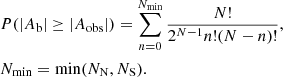 $$ \begin{aligned}&P(|A_\mathrm{b} | \ge |A_\mathrm{obs} |) = \sum \limits _{n = 0}^{N_\mathrm{min} } \frac{N!}{2^{N-1}n!(N-n)!} , \nonumber \\&N_\mathrm{min} = \mathrm{min} (N_\mathrm{N} ,N_\mathrm{S} ) . \end{aligned} $$