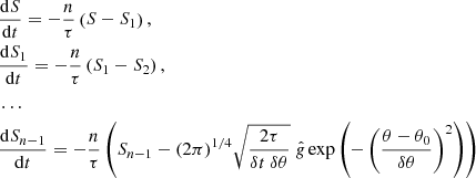 $$ \begin{aligned}&\frac{\mathrm{d} S}{\mathrm{d} t} = -\frac{n}{\tau }\left( S - S_1\right), \nonumber \\&\frac{\mathrm{d} S_1}{\mathrm{d} t} = -\frac{n}{\tau }\left( S_1 - S_2\right), \nonumber \\&\ldots \nonumber \\&\frac{\mathrm{d} S_{n-1}}{\mathrm{d} t} =-\frac{n}{\tau }\left( S_{n-1} - (2\pi )^{1/4}\sqrt{\frac{2\tau }{\delta t\ \delta \theta }}\ \hat{g} \exp \left(-\left(\frac{\theta - \theta _0}{\delta \theta }\right)^2\right)\right)\nonumber \\ \end{aligned} $$