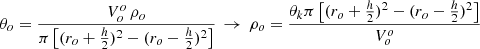 $$ \begin{aligned} \theta _o = \frac{ V_o^{o} \, \rho _o }{\pi \left[ (r_o+\frac{h}{2})^2 - (r_o-\frac{h}{2})^2 \right]} \, \rightarrow \, \rho _o = \frac{\theta _k \pi \left[ (r_o+\frac{h}{2})^2 - (r_o-\frac{h}{2})^2 \right]}{V_o^{o}} \end{aligned} $$