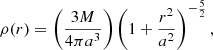 $$ \begin{aligned} \rho (r) = \left( \frac{3 M}{4\pi a^3} \right)\left(1+\frac{r^2}{a^2} \right)^{-\frac{5}{2}}, \end{aligned} $$