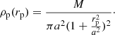 $$ \begin{aligned} \rho _{\rm p}(r_{\rm p}) = \frac{M}{\pi a^2(1+\frac{r_{\rm p}^2}{a^2})^2}\cdot \end{aligned} $$