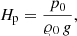 $$ \begin{aligned} H_{\rm p}= \frac{p_0}{\varrho _0 \, {g}}, \end{aligned} $$