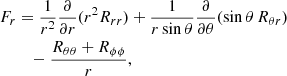 $$ \begin{aligned} F_r&=\frac{1}{r^2} \frac{\partial }{\partial r} (r^2 R_{rr}) + \frac{1}{r\,\mathrm{sin}\,\theta } \frac{\partial }{\partial \theta } (\mathrm{sin}\,\theta \, R_{\theta r}) \\ \nonumber&\quad - \frac{R_{\theta \theta } + R_{\phi \phi }}{r}, \end{aligned} $$