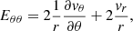 $$ \begin{aligned} E_{\theta \theta } = 2 \frac{1}{r} \frac{\partial {v}_\theta }{\partial \theta } + 2 \frac{{v}_r}{r}, \end{aligned} $$