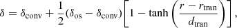 $$ \begin{aligned} \delta = \delta _{\rm conv} + \frac{1}{2} (\delta _{\rm os} - \delta _{\rm conv}) \Bigg [1-\mathrm{tanh}\, \Bigg (\frac{r - r_{\rm tran}}{d_{\rm tran}}\Bigg ) \Bigg ] \,, \end{aligned} $$