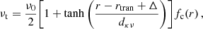 $$ \begin{aligned} \nu _{\rm t} = \frac{\nu _0}{2} \Bigg [1+\mathrm{tanh}\,\Bigg (\frac{r-r_{\rm tran}+\Delta }{d_{\kappa \nu }}\Bigg )\Bigg ] f_{\rm c}(r) \,, \end{aligned} $$