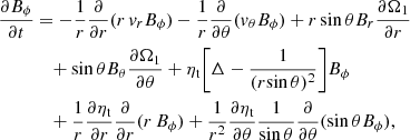 $$ \begin{aligned} \frac{\partial B_\phi }{\partial t}&= - \frac{1}{r} \frac{\partial }{\partial r}(r\,{v}_r B_\phi ) - \frac{1}{r}\frac{\partial }{\partial \theta }({v}_\theta B_\phi ) + r\,\mathrm{sin}\,\theta B_r \frac{\partial \Omega _1}{\partial r} \\ \nonumber&\quad +\mathrm{sin}\,\theta B_\theta \frac{\partial \Omega _1}{\partial \theta } + \eta _{\rm t} \Bigg [\Delta -\frac{1}{(r\mathrm{sin}\,\theta )^2}\Bigg ]B_\phi \\ \nonumber&\quad +\frac{1}{r} \frac{\partial \eta _{\rm t}}{\partial r} \frac{\partial }{\partial r}(r\,B_\phi ) + \frac{1}{r^2} \frac{\partial \eta _{\rm t}}{\partial \theta } \frac{1}{\mathrm{sin}\,\theta } \frac{\partial }{\partial \theta }(\mathrm{sin}\,\theta B_\phi ), \end{aligned} $$