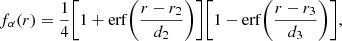 $$ \begin{aligned} f_{\alpha }(r)=\frac{1}{4}\bigg [1+\mathrm{erf}\bigg (\frac{r-r_{2}}{d_{2}}\bigg )\bigg ]\bigg [1-\mathrm{erf}\bigg (\frac{r-r_{3}}{d_{3}}\bigg )\bigg ] ,\end{aligned} $$