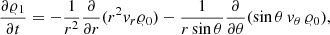 $$ \begin{aligned} \frac{\partial \varrho _{1}}{\partial t} = - \frac{1}{r^2} \frac{\partial }{\partial r} (r^2 {v}_r \varrho _{0}) - \frac{1}{r\, \mathrm{sin}\,\theta } \frac{\partial }{\partial \theta }(\mathrm{sin}\,\theta \, {v}_\theta \, \varrho _{0}), \end{aligned} $$