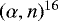 $(\alpha,n)^{16}$