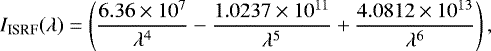 \begin{equation*} I_{\textrm{ISRF}}(\lambda) = \left(\frac{6.36 \times 10^7}{\lambda^4} - \frac{1.0237 \times 10^{11}}{\lambda^5} &#x002B; \frac{4.0812 \times 10^{13}}{\lambda^6} \right),\end{equation*}