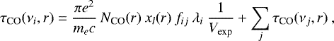\begin{equation*} \tau_{\textrm{CO}}(\nu_i, r) = \frac{\pi e^2}{m_e c} \: N_{\textrm{CO}}(r) \: x_l(r) \: f_{ij} \: \lambda_i \: \frac{1}{V_{\textrm{exp}}} &#x002B; \sum_j \tau_{\textrm{CO}}(\nu_j,r) \: ,\end{equation*}