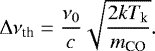 \begin{equation*} \Delta\nu_{\textrm{th}} = \frac{\nu_0}{c} \sqrt{\frac{2k T_{\textrm{k}}}{m_{\textrm{CO}}}}.\end{equation*}