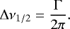 \begin{equation*} \Delta \nu_{1/2} = \frac{\Gamma}{2\pi}. \end{equation*}
