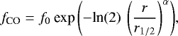 \begin{equation*} f_{\textrm{CO}} = f_0 \: {\textrm{exp}\left(- \textrm{ln}(2) \: \left(\frac{{r}}{{r}_{1/2}}\right)^{\alpha}\right)},\end{equation*}
