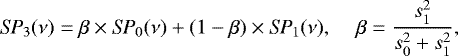\begin{eqnarray*}\textit{SP}_3(\nu) = \beta\times \textit{SP}_0(\nu) &#x002B; (1-\beta)\times \textit{SP}_1(\nu), \hskip 4mm \beta = {s_1^2 \over s_0^2 &#x002B; s_1^2}, \end{eqnarray*}