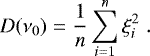 \begin{eqnarray*}D(\nu_0) & = & {1 \over n} \sum_{i=1}^{n} \xi_i^2 \hskip 1mm. \vspace*{-1.5pt}\end{eqnarray*}