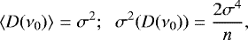 \begin{eqnarray*}\langle D(\nu_0)\rangle & = & \sigma^2; \hskip 2mm \sigma^2(D(\nu_0)) = {2\sigma^4\over n}, \end{eqnarray*}