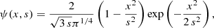$$ \begin{aligned} \psi (x, s) = \frac{2}{\sqrt{3\,s} \pi ^{1/4}}\left(1 - \frac{x^2}{s^2}\right) \exp \left({-\frac{x^2}{2\,s^2}}\right), \end{aligned} $$