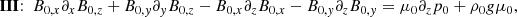 $$ \begin{aligned} \mathbf{III }{:~} B_{0,x} \partial _x B_{0,z}+B_{0,{ y}} \partial _{ y} B_{0,z} -B_{0,x} \partial _z B_{0,x}-B_{0,{ y}} \partial _z B_{0,{ y}} = \mu _0 \partial _z p_0 + \rho _0 g \mu _0, \end{aligned} $$
