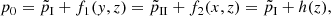 $$ \begin{aligned} p_0=\tilde{p}_{\rm I}+f_1({ y},z)=\tilde{p}_{\rm II}+f_2(x,z)=\tilde{p}_{\rm I}+h(z), \end{aligned} $$
