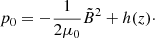 $$ \begin{aligned} p_0=- \frac{1}{2 \mu _0} \tilde{B}^2+h(z)\cdot \end{aligned} $$