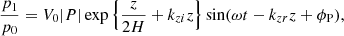 $$ \begin{aligned} \frac{p_1}{p_0}=V_0 |P| \exp \left\{ \frac{z}{2H}+k_{zi}z \right\} \sin (\omega t -k_{zr}z +\phi _{\rm P}) , \end{aligned} $$