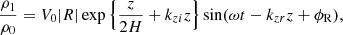 $$ \begin{aligned} \frac{\rho _1}{\rho _0}=V_0 |R| \exp \left\{ \frac{z}{2H}+k_{zi}z \right\} \sin (\omega t -k_{zr}z +\phi _{\rm R}), \end{aligned} $$