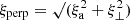 $ \xi_{\mathrm{perp}}=\surd{(\xi_{\mathrm{a}}^2+\xi_\perp^2)} $