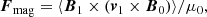 $$ \begin{aligned} {\boldsymbol{F}}_{\rm mag}=\langle {\boldsymbol{B}}_1 \times ({\boldsymbol{v}}_1 \times {\boldsymbol{B}}_0) \rangle / \mu _0, \end{aligned} $$