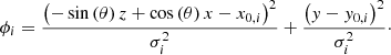 $$ \begin{aligned} \phi _i= \frac{ \left( -\sin \left( \theta \right) z+\cos \left( \theta \right) x-x_{0,i} \right)^2 }{\sigma _i^2}+ \frac{ \left( { y}-{ y}_{0,i} \right)^2}{\sigma _i^2}\cdot \end{aligned} $$