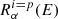 $ R^{i=p}_{\alpha}(E) $