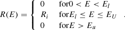 $$ \begin{aligned} R(E)= \left\{ \begin{array}{ll} 0&\text{ for} 0 < E < E_{l}\\ R_i&\text{ for} E_{l}\le E \le E_{U}\\ 0&\text{ for} E>E_{u}\\ \end{array}\right. .\end{aligned} $$