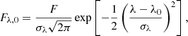 $$ \begin{aligned} F_{\lambda ,0} = \frac{ F }{ \sigma _\lambda \sqrt{2\pi }} \exp \left[{-\frac{1}{2}\left(\frac{\lambda - \lambda _0}{\sigma _\lambda }\right)^2}\right], \end{aligned} $$