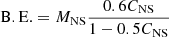 $$ \begin{aligned} \mathrm{B.E.} = M_{\rm NS}\frac{0.6C_{\rm NS}}{1-0.5C_{\rm NS}} \end{aligned} $$