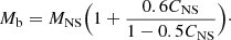 $$ \begin{aligned} M_{\rm b} = M_{\rm NS}\Big (1+\frac{0.6C_{\rm NS}}{1-0.5C_{\rm NS}}\Big ) \cdot \end{aligned} $$
