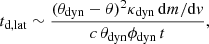 $$ \begin{aligned} t_{\mathrm{d,lat} }\sim {\frac{(\theta _\mathrm{dyn} -\theta )^2\kappa _\mathrm{dyn} \, \mathrm{d}m/\mathrm{d}v}{c\,\theta _\mathrm{dyn} \phi _{\rm dyn}\,t}} ,\end{aligned} $$