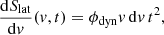 $$ \begin{aligned} \frac{\mathrm{d}S_{\mathrm{lat} }}{\mathrm{d}v}(v,t)=\phi _\mathrm{dyn} v\,\mathrm{d}v\,t^2 ,\end{aligned} $$
