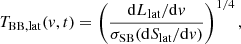 $$ \begin{aligned} T_{\mathrm{BB,lat} }(v,t)=\left(\frac{\mathrm{d}L_{\mathrm{lat} }/\mathrm{d}v}{\sigma _\mathrm{SB} (\mathrm{d}S_{\mathrm{lat} }/\mathrm{d}v)}\right)^{1/4}, \end{aligned} $$