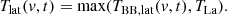 $$ \begin{aligned} T_{\mathrm{lat} }(v,t)=\max (T_{\mathrm{BB,lat} }(v,t),T_\mathrm{La} ). \end{aligned} $$