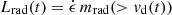 $ L_{\mathrm{rad}}(t) = \dot \epsilon \, m_{\mathrm{rad}}( > v_{\mathrm{d}}(t)) $