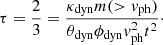 $$ \begin{aligned} \tau = \frac{2}{3} = \frac{\kappa _\mathrm{dyn} m(>v_\mathrm{ph} )}{ \theta _\mathrm{dyn} \phi _\mathrm{dyn} v_\mathrm{ph} ^2 t^2} \cdot \end{aligned} $$
