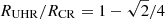 $ R_{\mathrm{UHR}}/R_{\mathrm{CR}}=1-\sqrt{2}/4 $