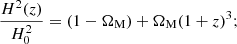 $$ \begin{aligned} \frac{H^2(z)}{H_0^2}=(1-\Omega _{\rm M})+\Omega _{\rm M}(1+z)^3 ; \end{aligned} $$