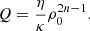 $$ \begin{aligned} Q=\frac{\eta }{\kappa }\rho _0^{2n-1} . \end{aligned} $$