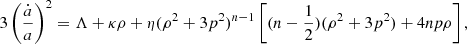 $$ \begin{aligned} 3\left(\frac{\dot{a}}{a}\right)^2=\Lambda +\kappa \rho +\eta (\rho ^2+3p^2)^{n-1}\left[(n-\frac{1}{2})(\rho ^2+3p^2)+4np\rho \right], \end{aligned} $$