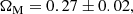 $$ \begin{aligned} \Omega _{\rm M}=0.27\pm 0.02, \end{aligned} $$