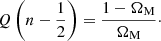 $$ \begin{aligned} Q\left(n-\frac{1}{2}\right)=\frac{1-\Omega _{\rm M}}{\Omega _{\rm M}}\cdot \end{aligned} $$