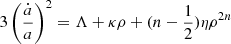 $$ \begin{aligned} 3\left(\frac{\dot{a}}{a}\right)^2=\Lambda +\kappa \rho +(n-\frac{1}{2})\eta \rho ^{2n} \end{aligned} $$